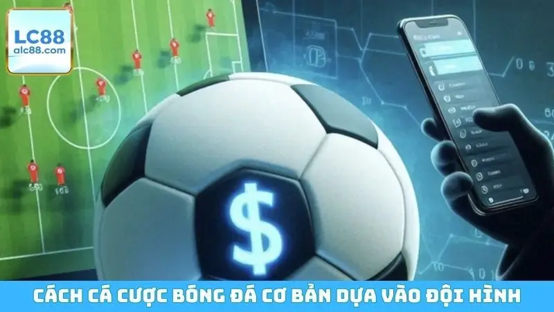 Cách cá cược bóng đá cơ bản dựa vào đội hình